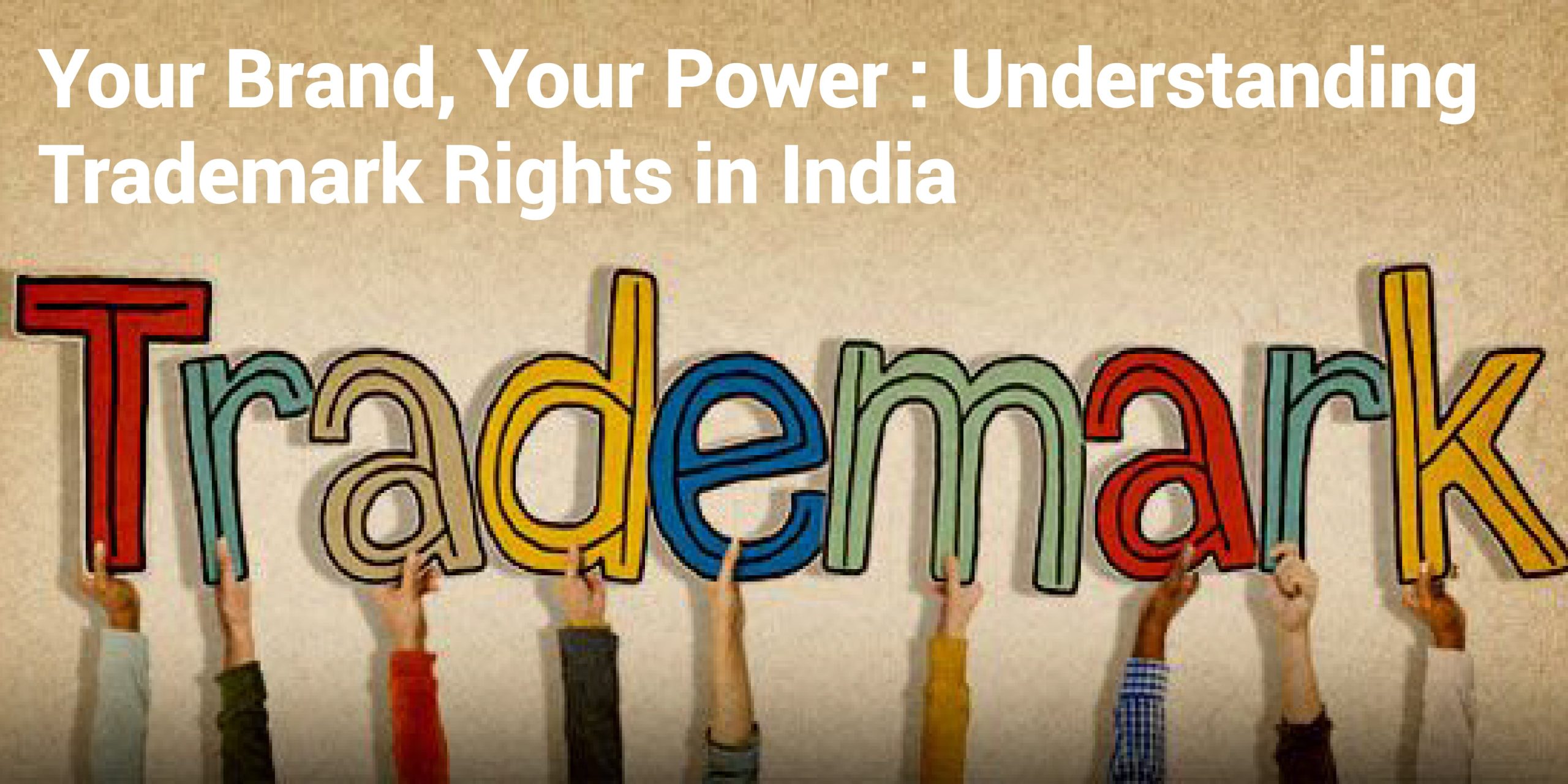 Your Brand, Your Power: Understanding Trademark Rights in India